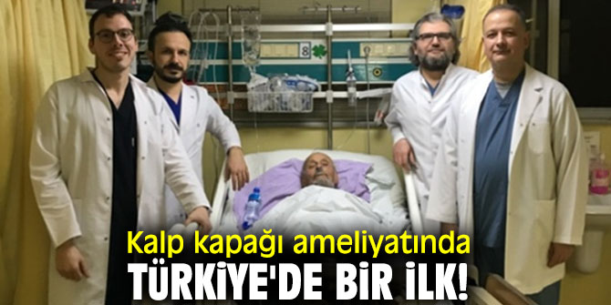 Kalp kapağı ameliyatında Türkiye’de bir ilk!